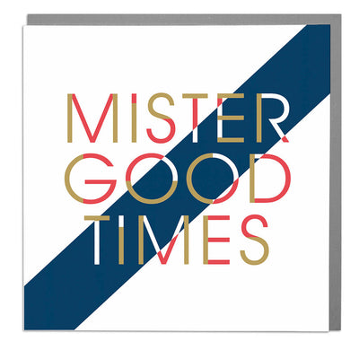 Mister Good Times Card - Lola Design Ltd