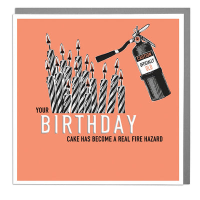 Your Birthday Cake Has Become A Fire Hazard Birthday Card by Lola Design - Lola Design Ltd