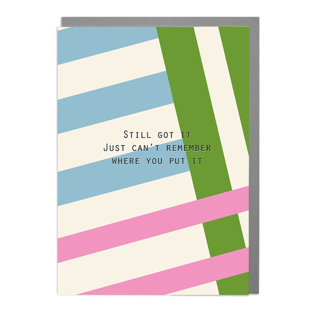 Still Got it - Humorous Card by Lola Design - Lola Design Ltd