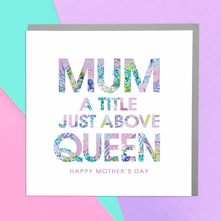 Mum A Title Just Above Queen Mother's Day Card - Lola Design Ltd