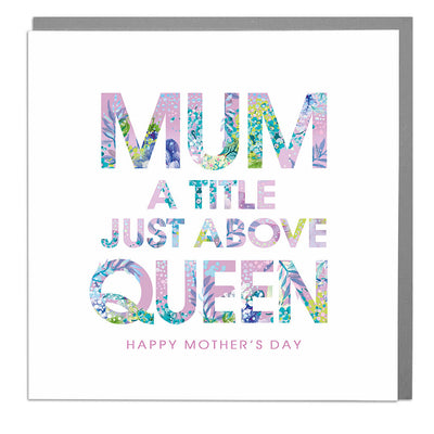 Mum A Title Just Above Queen Mother's Day Card - Lola Design Ltd