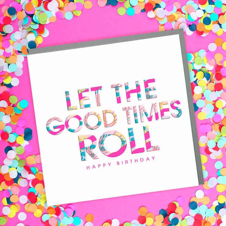 Let The Good Times Roll Birthday Card - Lola Design Ltd