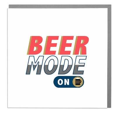 Beer Mode On Birthday Card - Lola Design Ltd