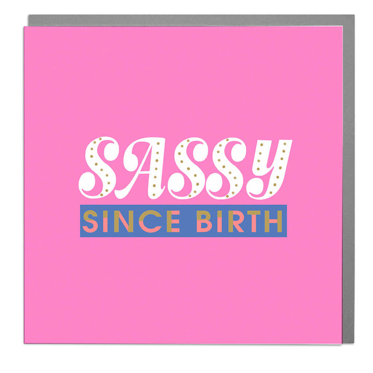 Sassy Since Birth Card - Lola Design Ltd