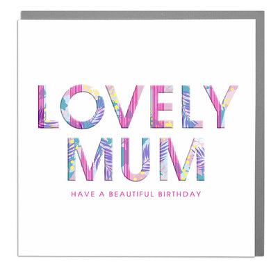 Lovely Mum Birthday Card - Lola Design Ltd