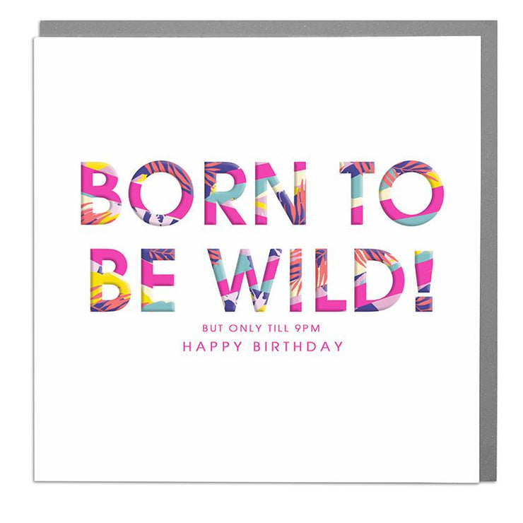 Born To Be Wild Until 9pm Birhday Card - Lola Design Ltd
