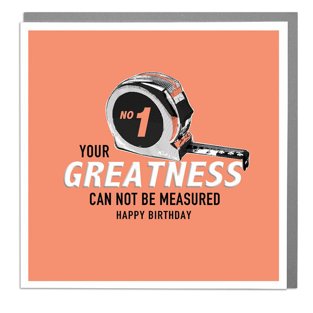 Greatness Can Not Be Mesured Birthday Card by Lola Design - Lola Design Ltd